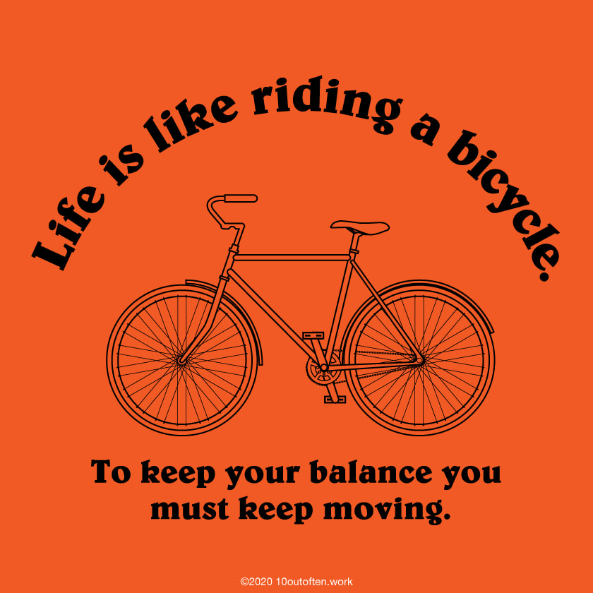 人生とは自転車のようなものだ。倒れないようにするには、走り続けなければならない。